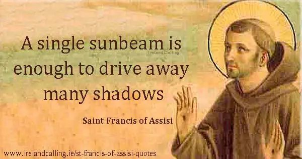 St Francis of Assisi quote. A single sunbeam is enough to drive away many shadows. Image copyright Ireland Calling