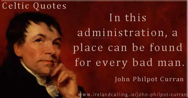 John Philpot Curran quote. In this administration, a place can be found for every bad man. Image copyright Ireland Calling