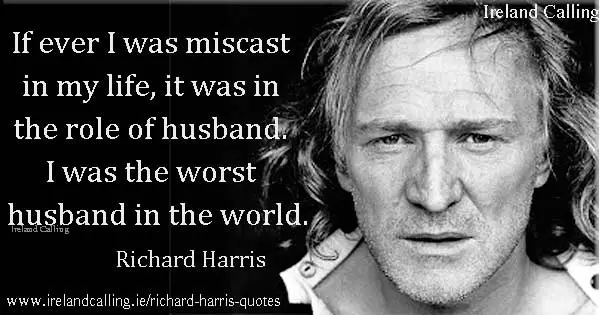 Richard Harris quote. If ever I was miscast in my life it was in the role of husband. Image copyright Ireland Calling