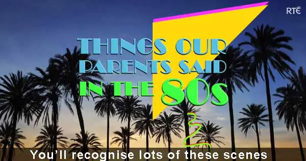 Things our parents said in the 80s by Republic of Telly