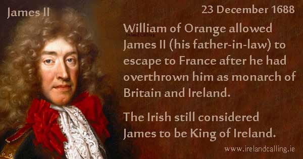 James II escaped to France after uncrowned by William of Orange Image copyright Ireland Calling
