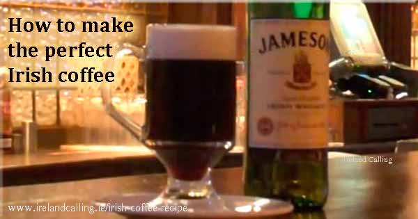 How to make the perfect Irish Coffee. Image copyright Ireland Calling