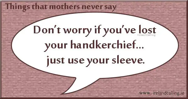 Top things mothers never say. Image copyright Ireland Calling