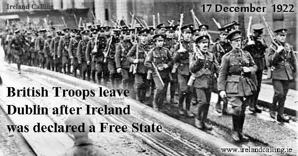 17 December 1922, British Troops leave Dublin after Ireland was declared a free state.