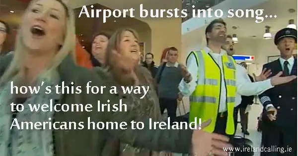 how’s this for a way  to welcome Irish  Americans home to Ireland!