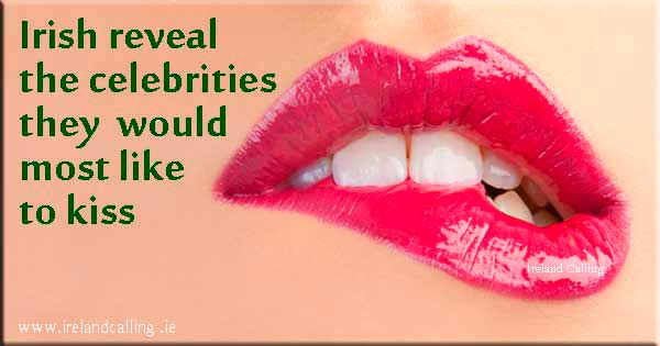 Celebrities Irish would most like to kiss