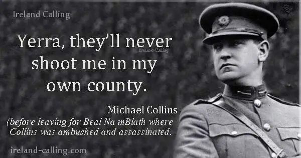 Michael Collins quote. They'll never shoot me in my own county. Image copyright Ireland Calling