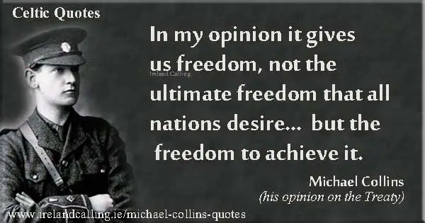 Michael Collins quote on signing the Treaty In my opinion... Image Ireland Calling