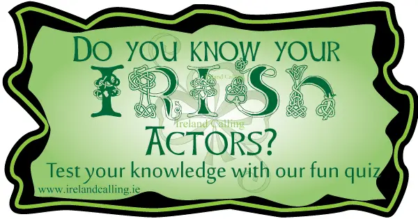 Quiz on Irish actors. Image Calling Ireland Calling