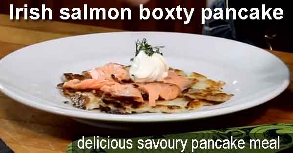 Irish Salmon boxty pancake recipe. Image copyright Ireland Calling