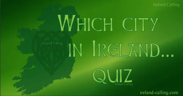 Which city in Ireland quiz. Image copyright Ireland Calling
