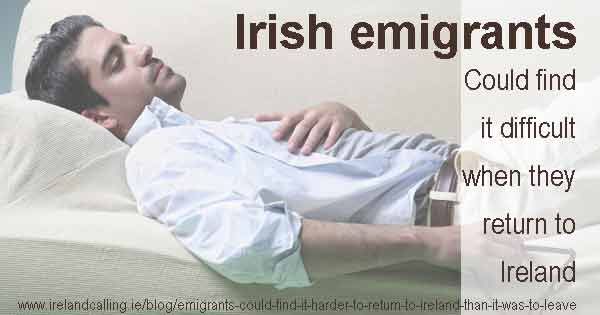 Emigrants may find it difficult to return to Ireland