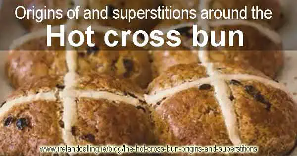 Origins of and superstitions around hot cross buns