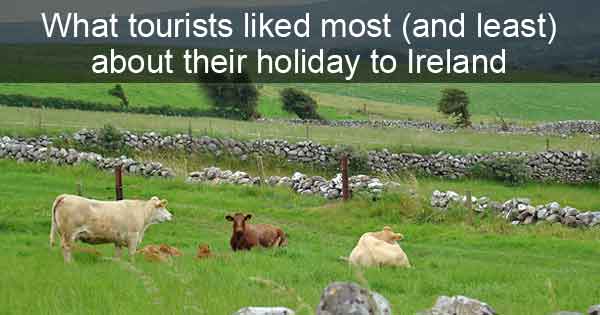 What tourists liked most (and least) about their holiday in Ireland