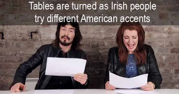 Tables are turned as Irish people try different American accents
