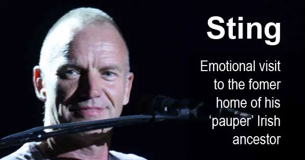 Sting's emotional visit to te home of his 'pauper' Irish ancestor photo copyright Nikita cc3
