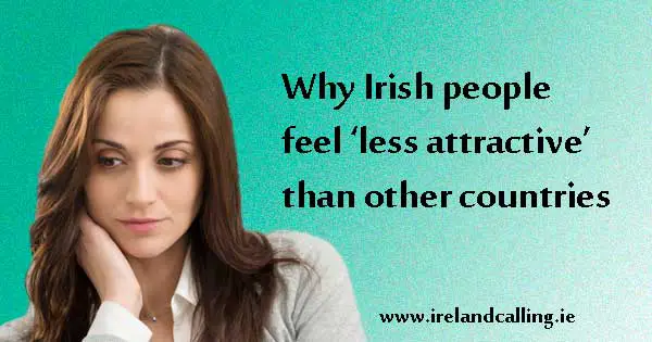 Irish feel ‘less attractive’ than people from other countries