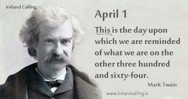 Mark Twain. April Fool's Day quote. Image Copyright - Ireland Calling