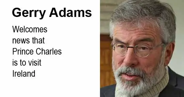Gerry Adams welcomes news that Prince Charles is to visit Ireland