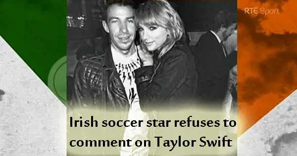 Irish soccer star tight-lipped over Taylor Swift links