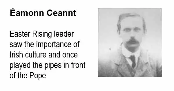Éamonn Ceannt - Easter Rising leader saw the importance of Irish culture and once played the pipes in front of the Pope