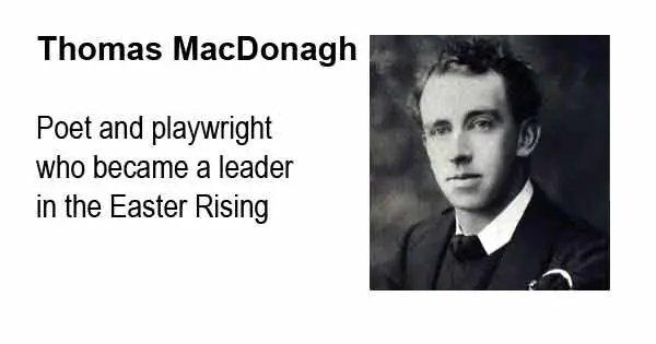 Thomas MacDonagh - Poet and playwright who became a leader in the Easter Rising