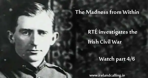 Irish Civil War. The Madness from Within Part Four. Image copyright Ireland Calling