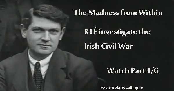 The Irish Civil War - The Madness from Within – Part One. Image copyright Ireland Calling