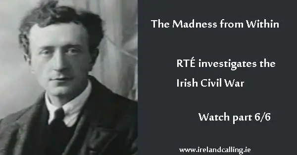 Irish Civil War. The Madness from Within Part Six. Image copyright Ireland Calling