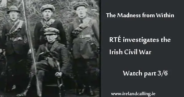 Irish Civil War. The Madness from Within Part Three. Image copyright Ireland Calling