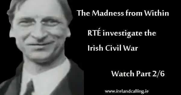 The Irish Civil War - The Madness from Within – Part Two. Image copyright Ireland Calling