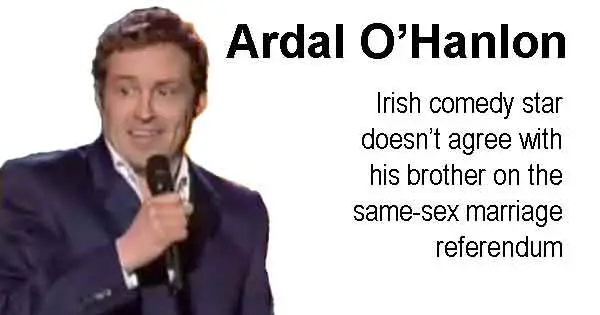 Irish comedy star doesn’t agree with his brother on the same-sex marriage referendum