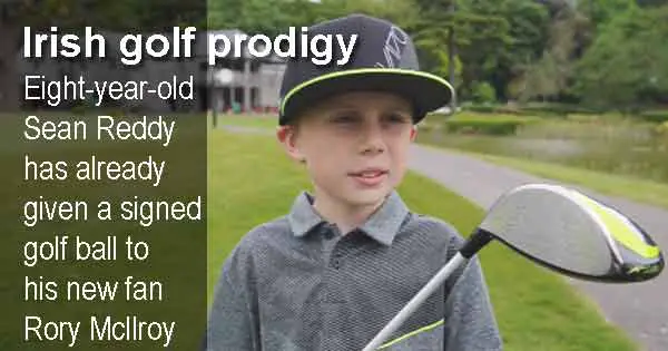 Irish golf prodigy Eight-year-old Sean Reddy has already  given a signed golf ball to his new fan Rory McIlroy