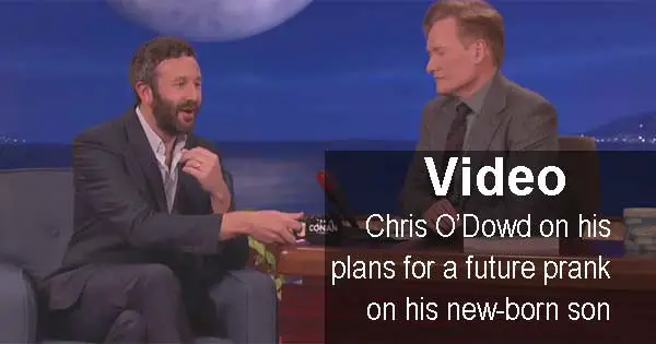 Chris O'Dowd on his plans for a future prank on his new-born son