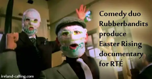 Comedy duo Rubberbandits  produce Easter Rising documentary for RTÉ