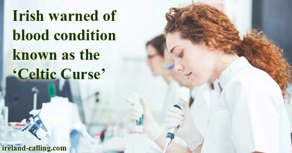 Irish warned of blood condition known as the ‘Celtic Curse’. Image Copyright - Ireland Calling