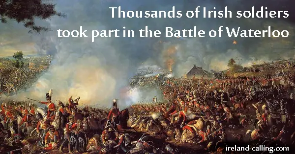 Thousands of Irish soldiers took part in the Battle of Waterloo