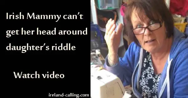 Irish Mammy can't get her head around daughter's riddle