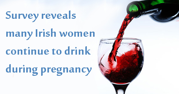 Irish women admit to drinking during pregnancy
