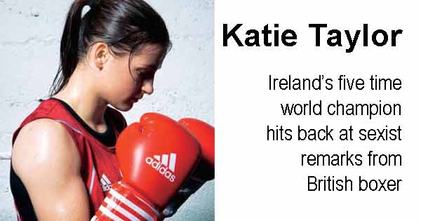 Katie Taylor - Ireland’s five time world champion hits back at sexist remarks from British boxer