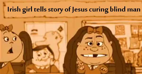 Irish girl narrates story of Jesus curing blind man