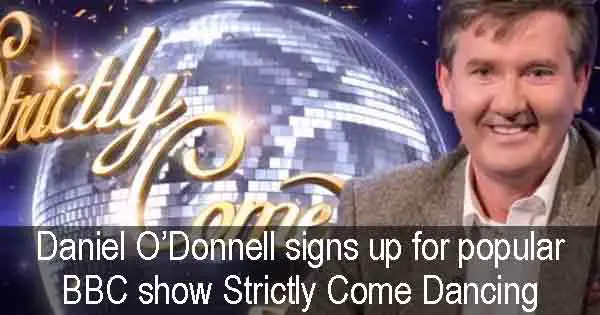 Daniel O’Donnell signs up for popular BBC show Strictly Come Dancing