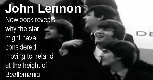 John Lennon - New book reveals why the star might have considered moving to Ireland at the height of Beatlemania