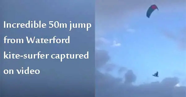 Incredible 50m jump from Waterford kite-surfer
