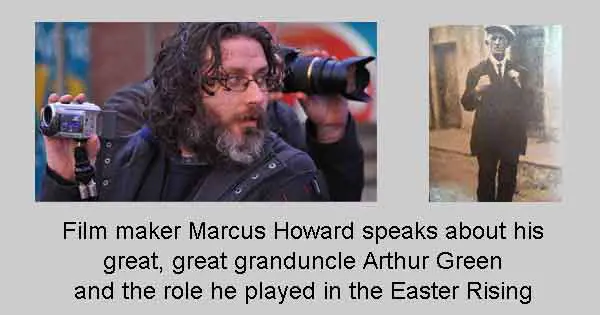 Film maker Marcus Howard speaks about his great, great granduncle Arthur Green and the role he played in the Easter Rising