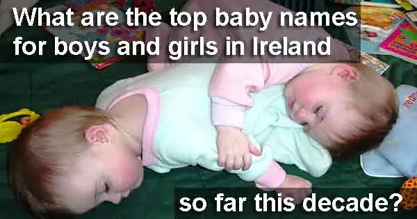 What are the top baby names for boys and girls in Ireland so far this decade? photo copyright Dustin M Ramsey cc2.5
