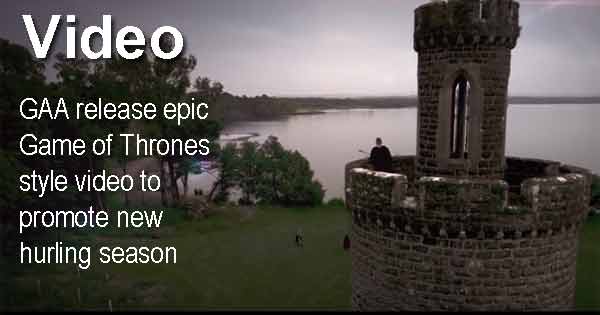 GAA release epic Game of Thrones style video to promote new hurling season
