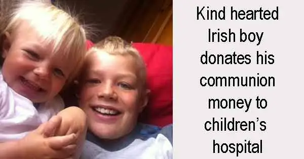 Kind hearted Irish boy donates his communion money to children’s hospital