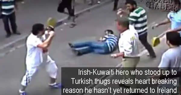 Irish-Kuwaiti hero who stood up to Turkish thugs reveals heart breaking reason he hasn’t yet returned to Ireland