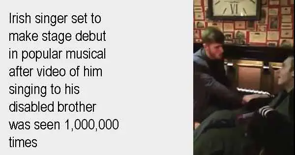 Irish singer set to make stage debut in popular musical after video of him singing to his disabled brother was seen 1,000,000 times